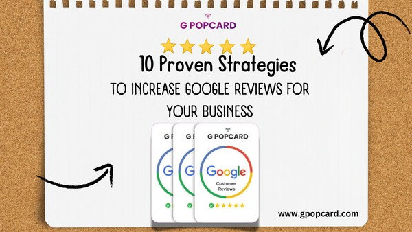 10 Expert Strategies to Increase Your Google Reviews with G Popcard