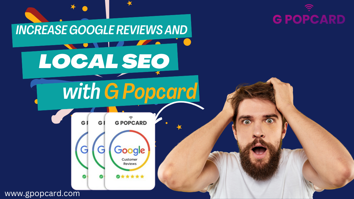 The Ultimate Guide to Using G Popcard for Local SEO and Increase Google Reviews