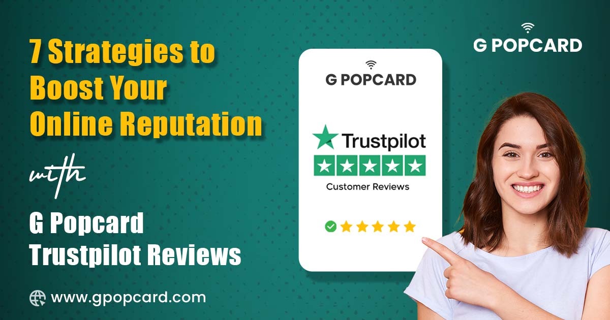 7 Strategies to Boost Your Online Reputation With G Popcard Trustpilot Reviews